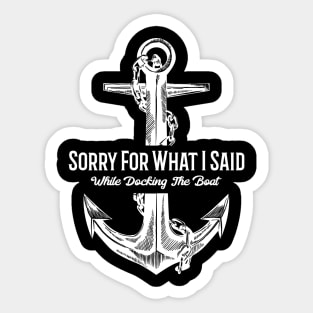 Sorry For What I Said While Docking The Boat Funny Nautical Sticker